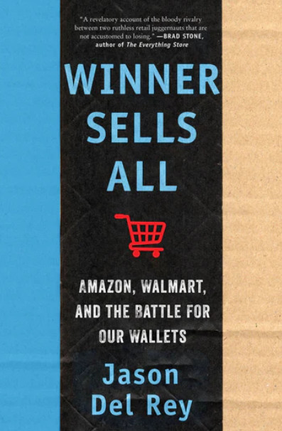 Winner Sells All: Amazon, Walmart, and the Battle for Our ..