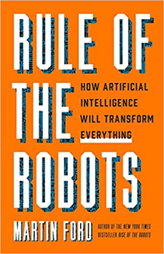 Rule of the Robots: How Artificial Intelligence Will Trans..