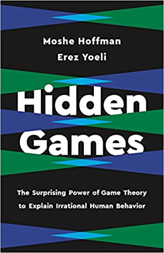 Hidden Games: The Surprising Power of Game Theory to Expla..