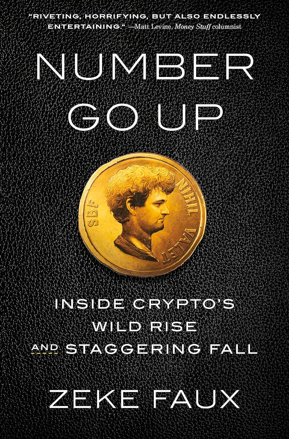 Number Go Up: Inside Crypto's Wild Rise and Staggering Fall