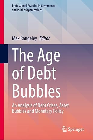 The Age of Debt Bubbles: An Analysis of Debt Crises, Asset..